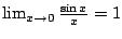 $ \lim_{x \to 0} \frac{\sin x}{x} = 1$