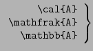 $ \left.
\begin{array}{r}
\verb\cal{A} \\
\verb\mathfrak{A} \\
\verb\mathbb{A} \\
\end{array}\right\}$